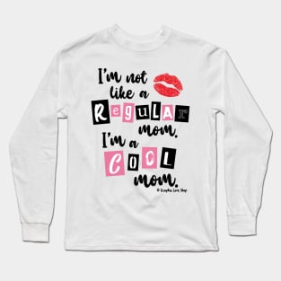 I'm not like a Regular Mom © GraphicLoveShop Long Sleeve T-Shirt